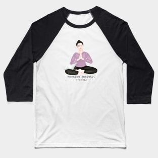 morning anxiety. breathe Baseball T-Shirt